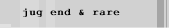 jug end & rare
